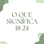 O que significa 18 24