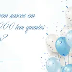 Quem nasceu em 2005 tem quantos anos? Descubra