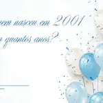 Quem nasceu em 2001 tem quantos anos