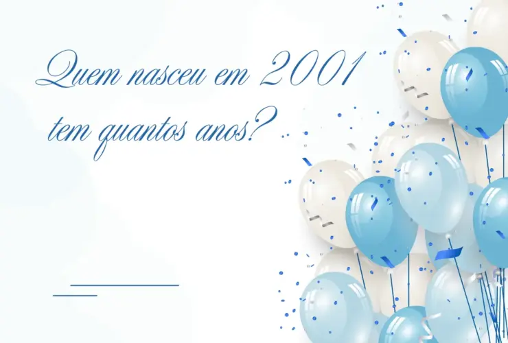 Quem nasceu em 2001 tem quantos anos