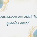 Quem nasceu em 2005 tem quantos anos? Descubra