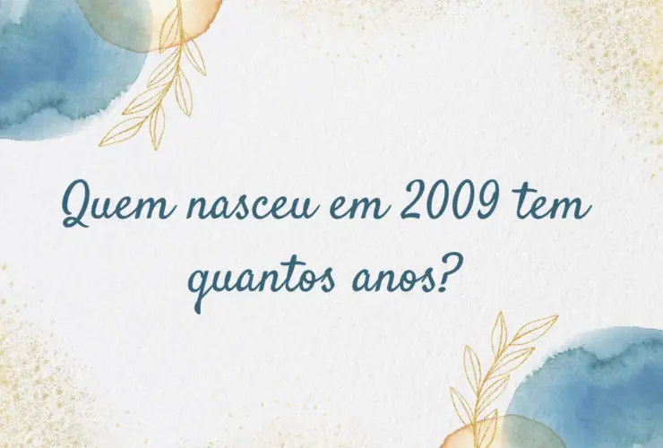 Quem nasceu em 2009 tem quantos anos