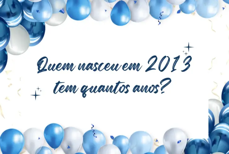 Quem nasceu em 2012 tem quantos anos? Descubra