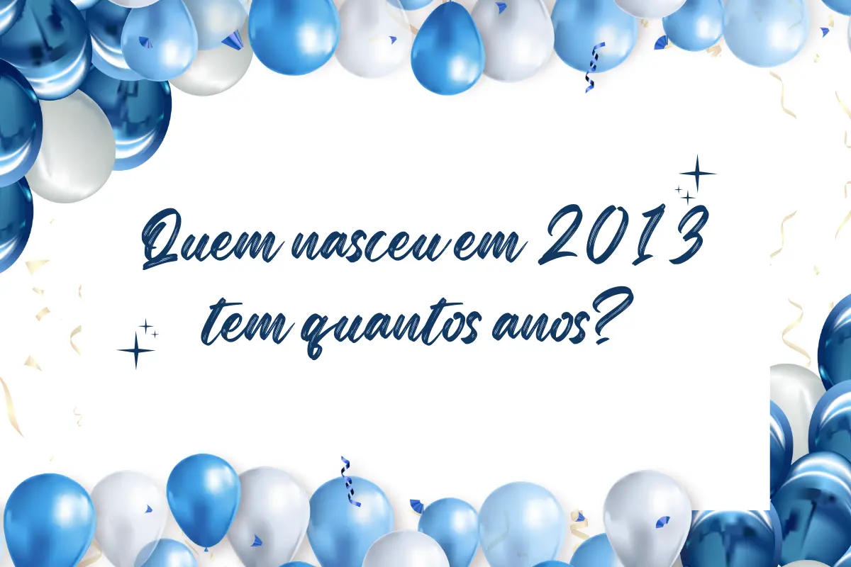 Quem nasceu em 2012 tem quantos anos? Descubra