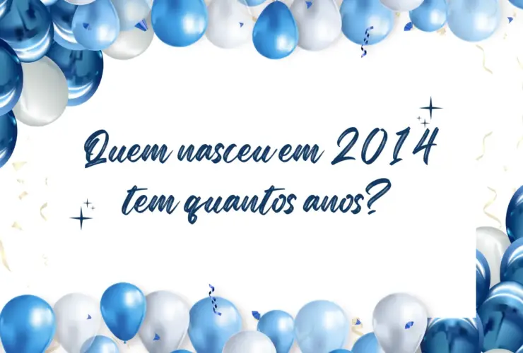 Quem nasceu em 2014 tem quantos anos