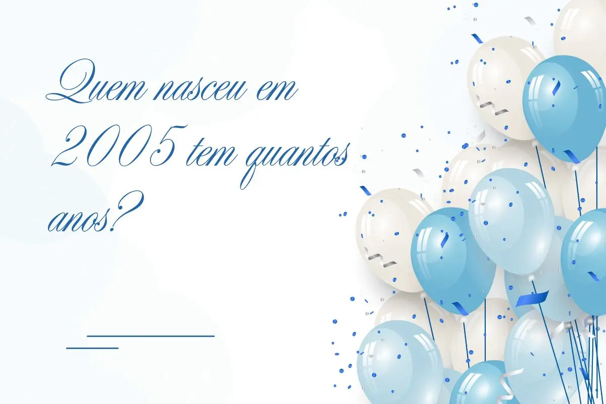 Quem nasceu em 2005 tem quantos anos